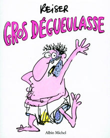 Gros dégueulasse