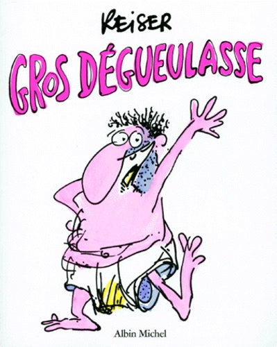 Gros dégueulasse