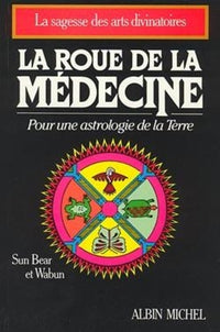La Roue de la Médecine: Pour une Astrologie de la Terre