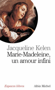 Marie-Madeleine, un amour infini