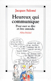 Heureux Qui Communique: Pour Oser se dire et Etre Entendu