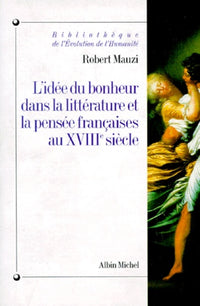 L'idée du bonheur dans la littérature et la pensée françaises au XVIIIe siècle