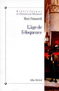 L'Age De L'Eloquence. Rhetorique Et "Res Litteraria" De La Renaissance Au Seuil De L'Epoque Classique