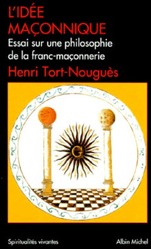 L'Idée maçonnique : Essai sur une philosophie de la franc-maçonnerie