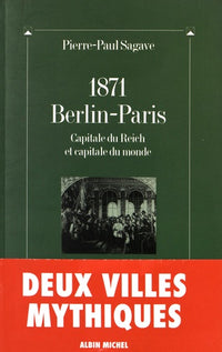 1871, Berlin-Paris, capitale du Reich et capitale du monde