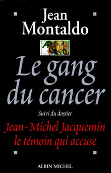 Le gang du Cancer suivi du dossier J. M Jacquemin
