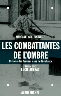 Les combattantes de l'ombre, histoire des femmes dans la Résistance
