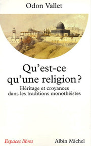 Qu'est-ce qu'une religion ? : Héritage et croyances dans les traditions monothéistes