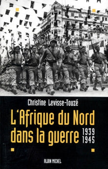 L'Afrique du Nord dans la guerre: 1939-1945