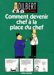Dilbert. Comment devenir chef à la place du chef, tome 3