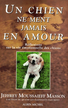 Un chien ne ment jamais en amour: Réflexions sur la vie émotionnelle des chiens