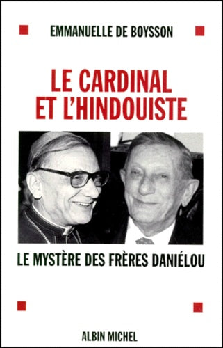 Le cardinal et l'hindouiste. Le mystère des frères Daniélou