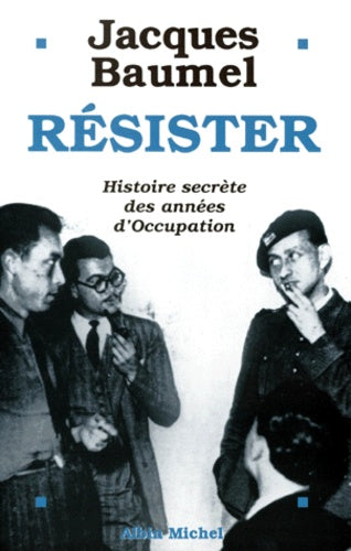 Resister. Histoire Secrete Des Annees D'Occupation