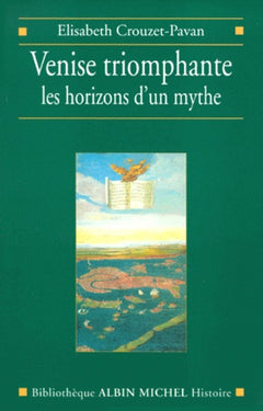 Venise triomphante: Les horizons d'un mythe