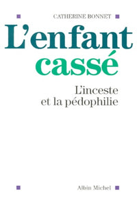 L'enfant cassé. L'inceste et la pédophilie