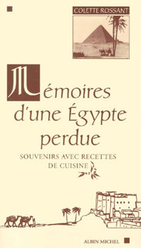 Mémoires d' une Egypte perdue : souvenirs avec recettes de cuisine