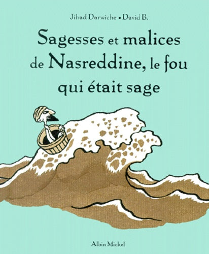 Sagesses et malices de Nasreddine, le fou qui était sage - tome 1