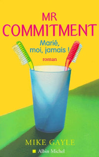 Mr Commitment. Marie, Moi, Jamais !