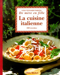 La Cuisine italienne... de mère en fille : 160 recettes
