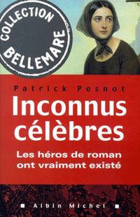 Inconnus célèbres: les héros de roman ont vraiment existé