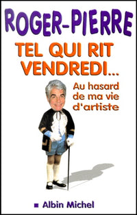 Tel Qui Rit Vendredi... Au Hasard De Ma Vie D'Artiste