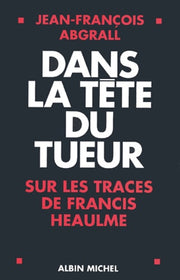 Dans la tête du tueur: Sur les traces de Francis Heaulme