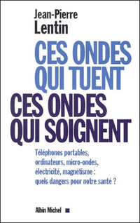Ces ondes qui tuent, ces ondes qui soignent