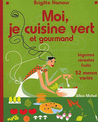 Moi, je cuisine vert et gourmand