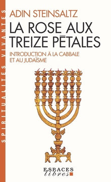 La rose aux treize pétales - Introduction à la cabbale et au judaïsme
