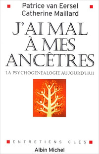 J'ai mal à mes ancêtres : La Psychogénéalogie aujourd'hui