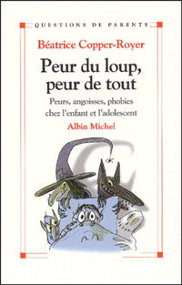 Peur du loup, peur de tout : Petites peurs, angoisses, phobies chez l'enfant et l'adolescent