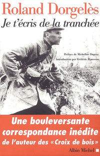Je t'écris de la tranchée : Correspondances de guerre, 1914-1917