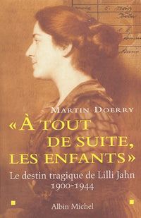 A tout de suite, les enfants". Le destin tragique de Lilli Jahn, 1900-1944