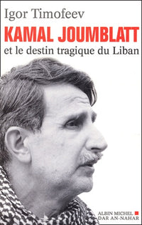 Kamal Joumblatt et le destin tragique du Liban