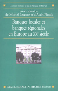 Banques locales et banques régionales en Europe au XXe siècle
