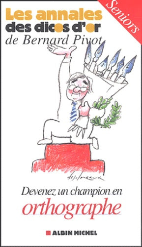 Les annales des dicos d'or de Bernard Pivot: Devenez un champion en orthographe Seniors
