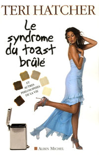 Le syndrome du toast brûlé et autres philosophies de la vie