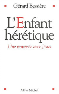 L'Enfant hérétique : Une traversée avec Jésus