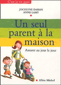 Un seul parent à la maison: Assurer au jour le jour