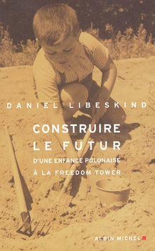 Construire le futur: D'une enfance polonaise à la Freedom Tower