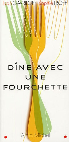 Dine avec une fourchette : Un nouvel art de bien manger