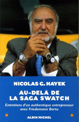 Au delà de la saga Swatch - Entretiens d'un authentique entrepreneur
