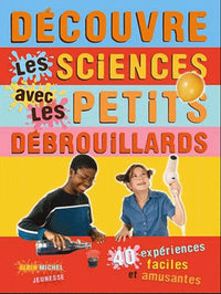 Découvre les sciences avec les petits débrouillards: 39 expériences faciles et amusantes