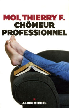 Moi, Thierry F., chômeur professionnel
