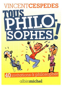 Tous philosophes !: 40 invitations pour philosopher
