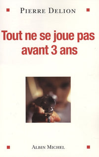 Tout ne se joue pas avant 3 ans