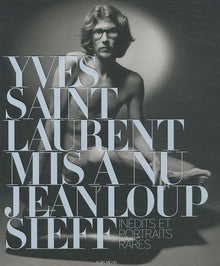 Yves Saint Laurent mis à nu: Inédits et portraits rares