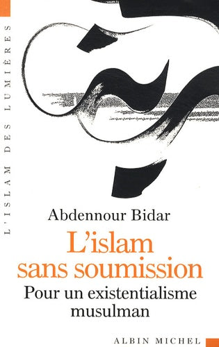 L'islam sans soumission: Pour un existentialisme musulman