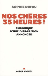Nos chères 35 heures !: Chronique d'une disparition annoncée
