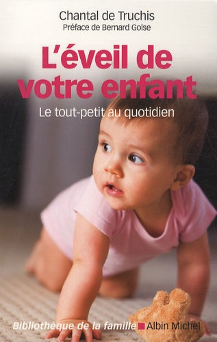 L'Eveil de votre enfant: Le tout-petit au quotidien